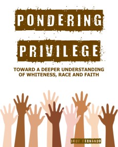 Pondering Privilege: Toward a Deeper Understanding of Whiteness, Race and Faith